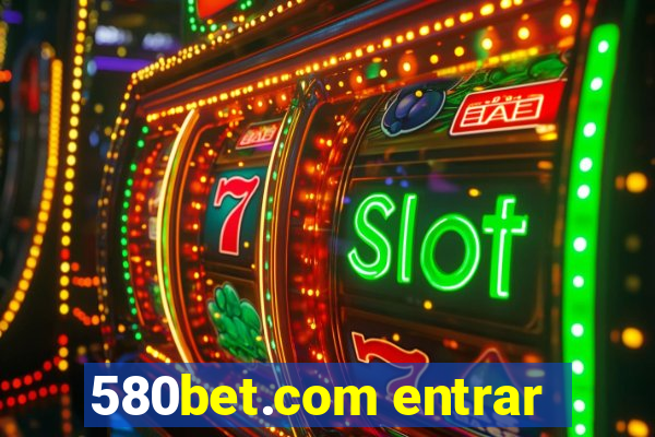 580bet.com entrar